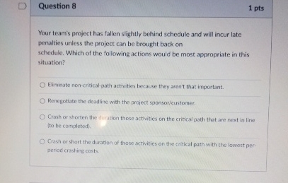  Question 8 1 pts Your team's project has fallen slightly behind