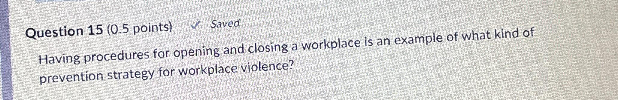  Question 15(0.5 points) Saved Having procedures for opening and closing a
