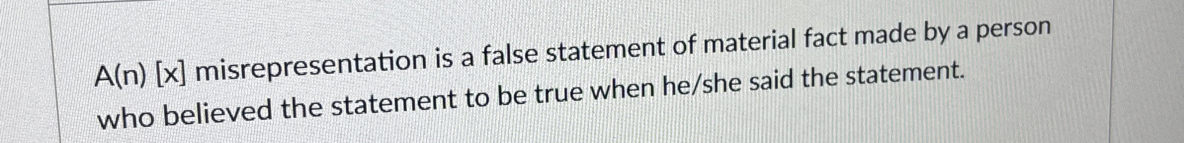  A(n)[x] misrepresentation is a false statement of material fact made by
