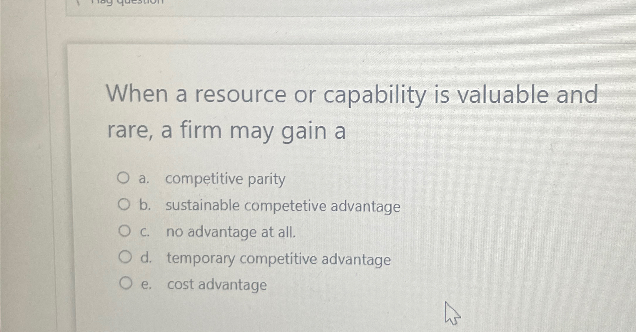  When a resource or capability is valuable and rare, a firm
