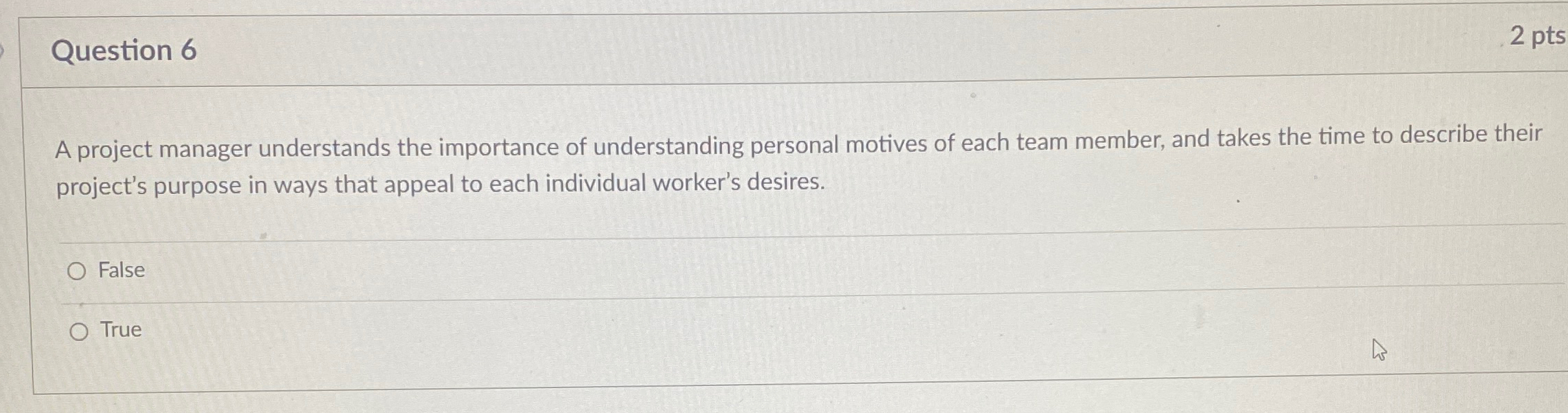  Question 6 2 pts A project manager understands the importance of