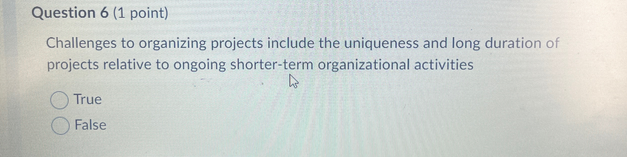  Question 6(1 point) Challenges to organizing projects include the uniqueness and
