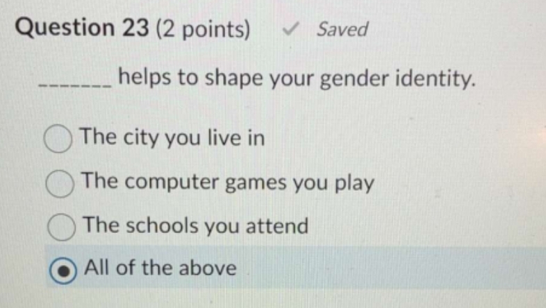  Question 23(2 points) Saved helps to shape your gender identity. The