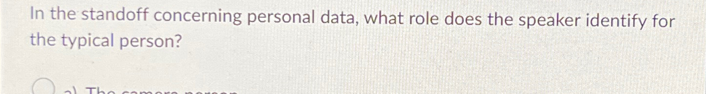  In the standoff concerning personal data, what role does the speaker