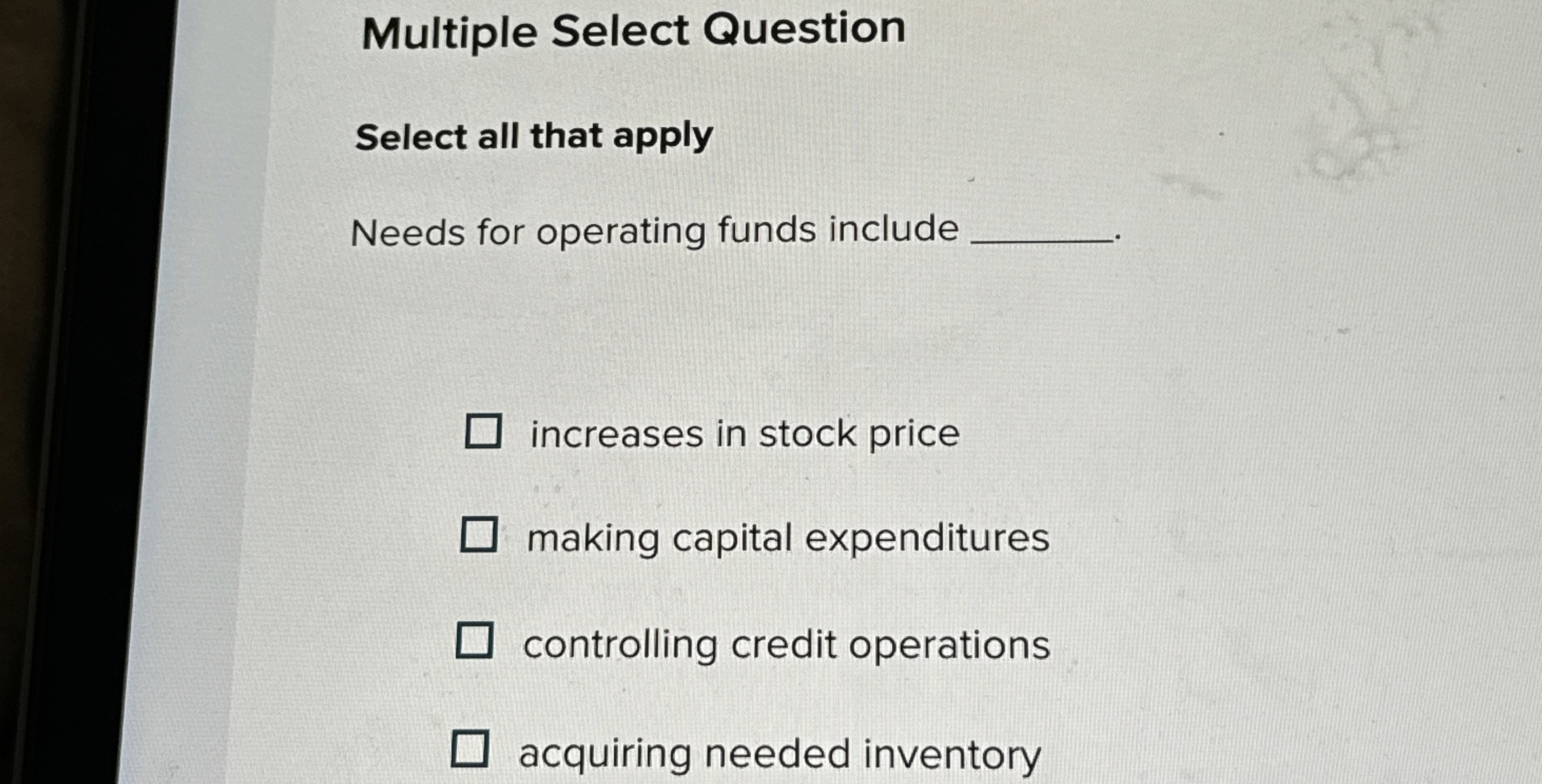  Multiple Select Question Select all that apply Needs for operating funds