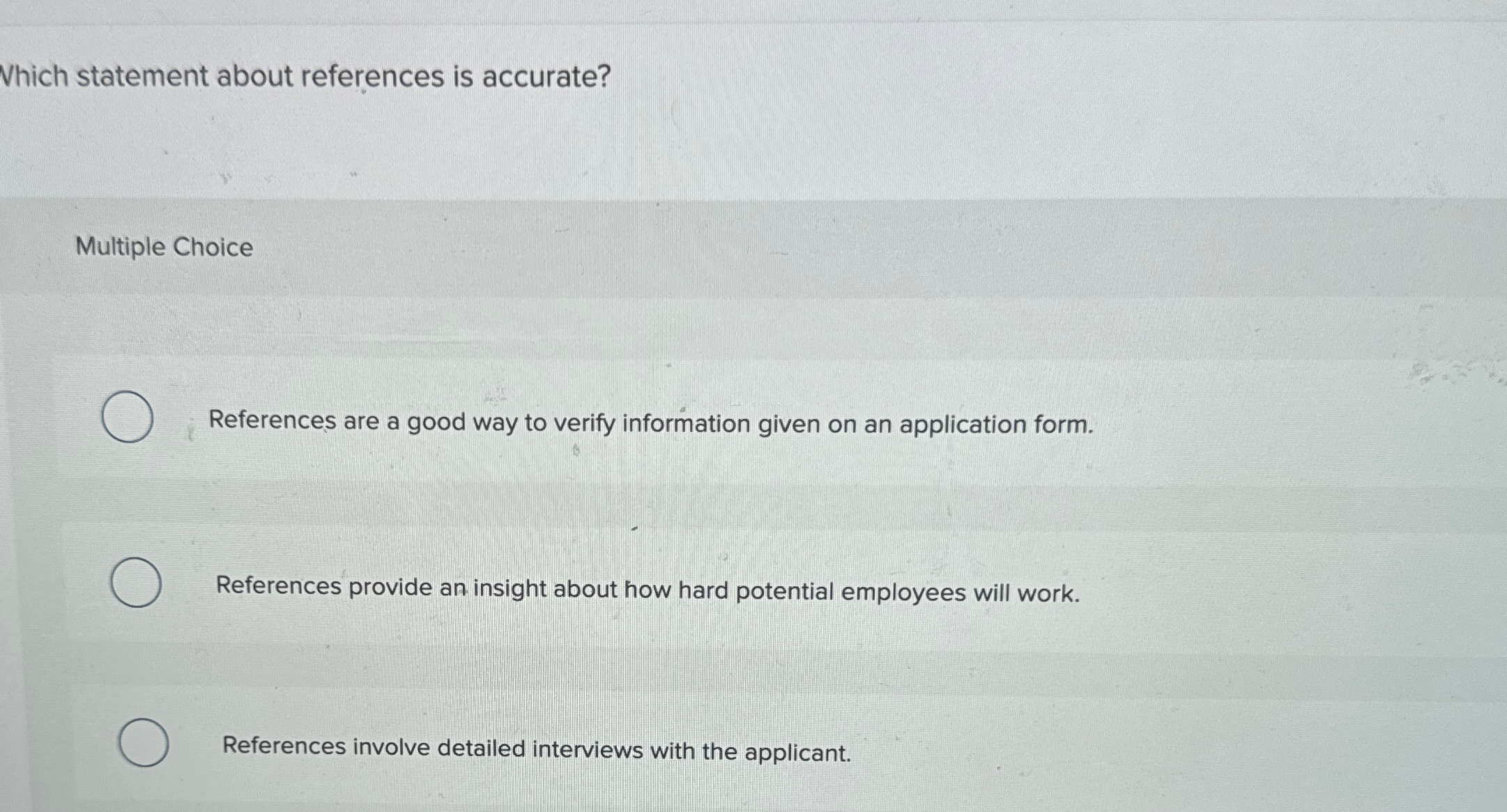  Which statement about references is accurate? Multiple Choice References are a
