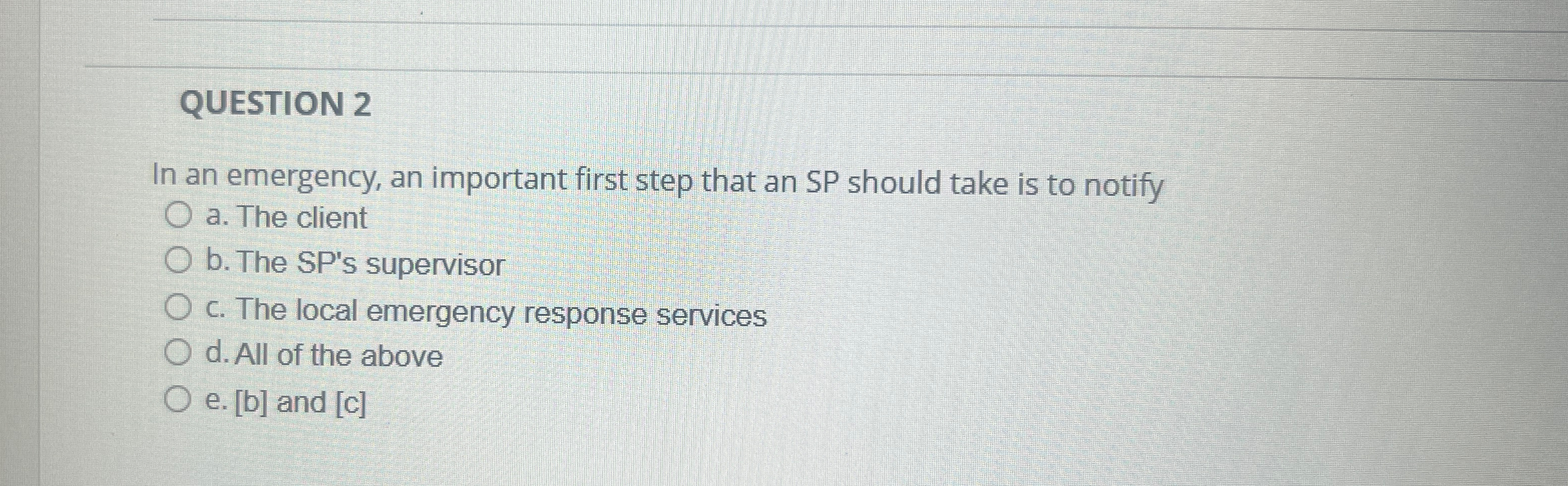  QUESTION 2 In an emergency, an important first step that an