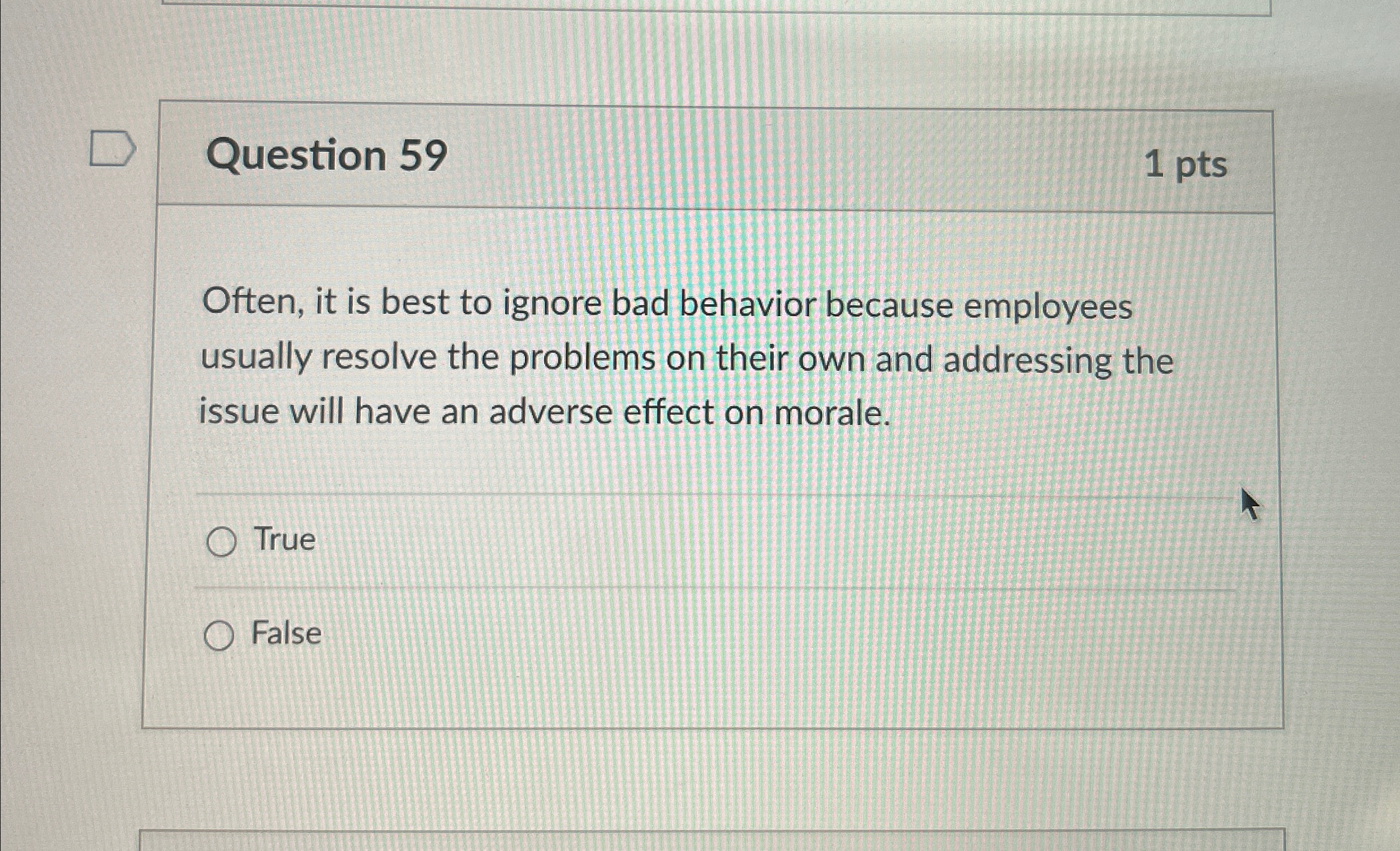  Question 59 1 pts Often, it is best to ignore bad