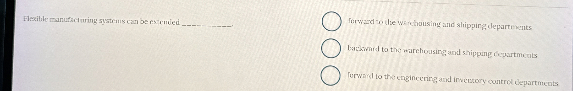  Flexible manufacturing systems can be extended q, forward to the warehousing