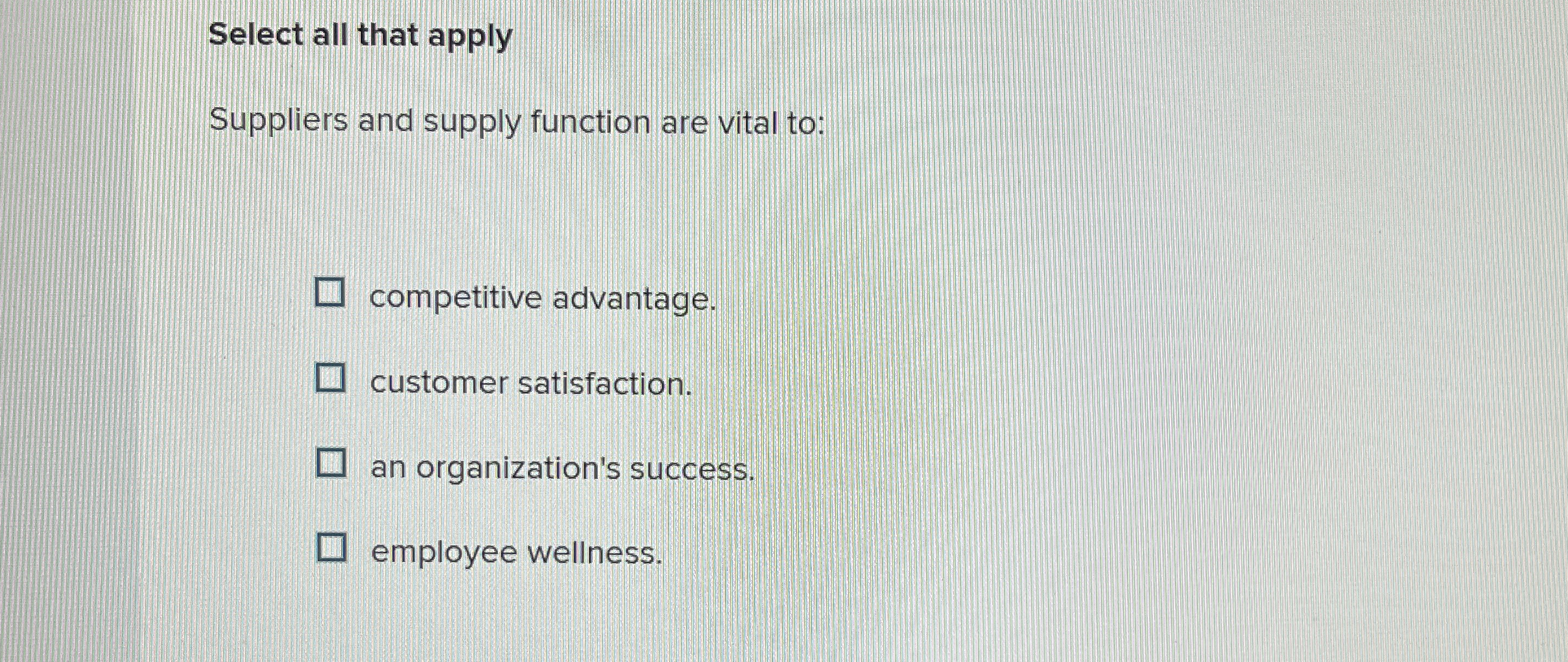  Select all that apply Suppliers and supply function are vital to: