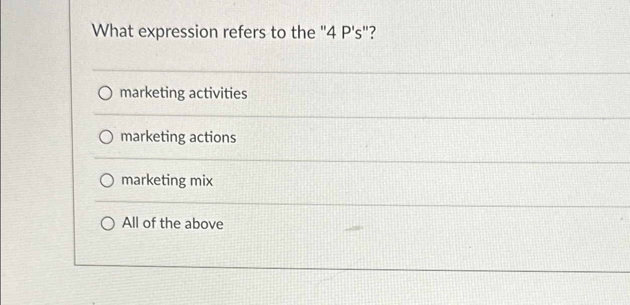  What expression refers to the "4 P's"? marketing activities marketing actions