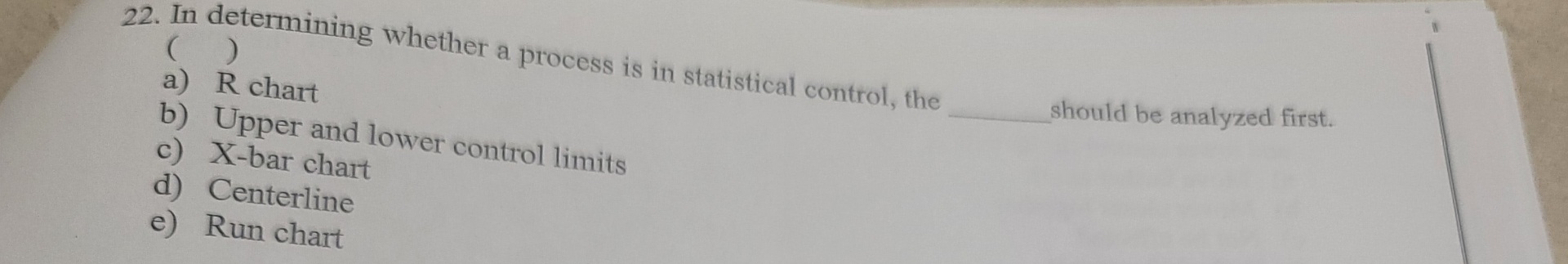  In determining whether a process is in statistical control, the ()