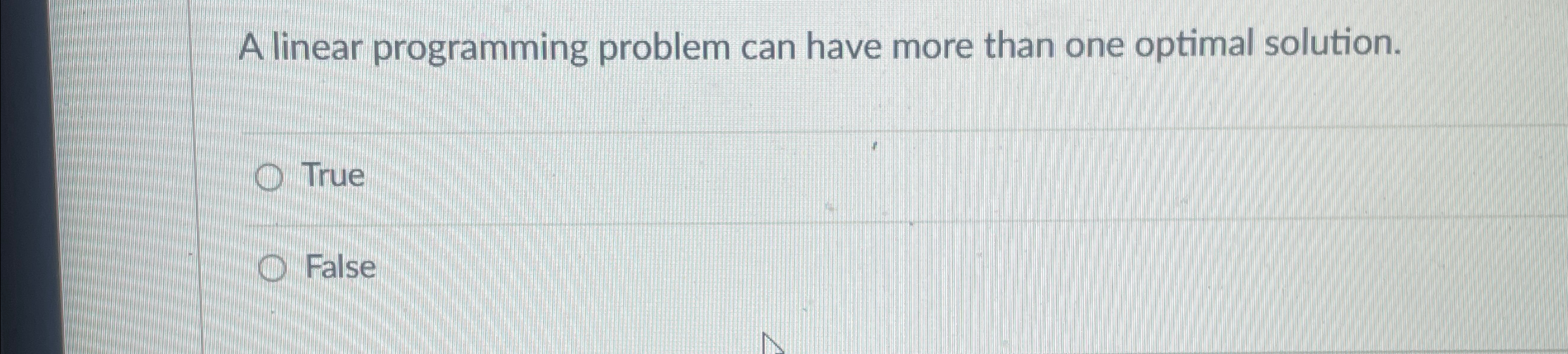  A linear programming problem can have more than one optimal solution.