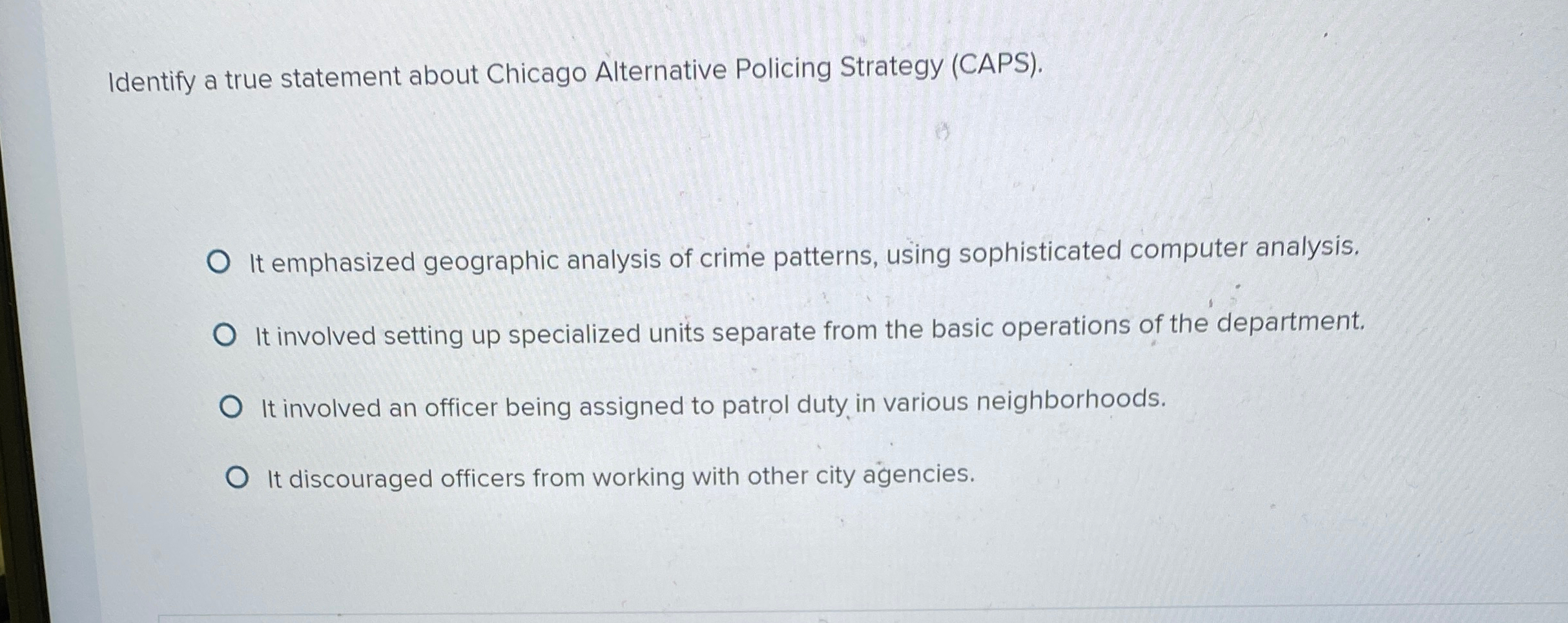  Identify a true statement about Chicago Alternative Policing Strategy (CAPS). It