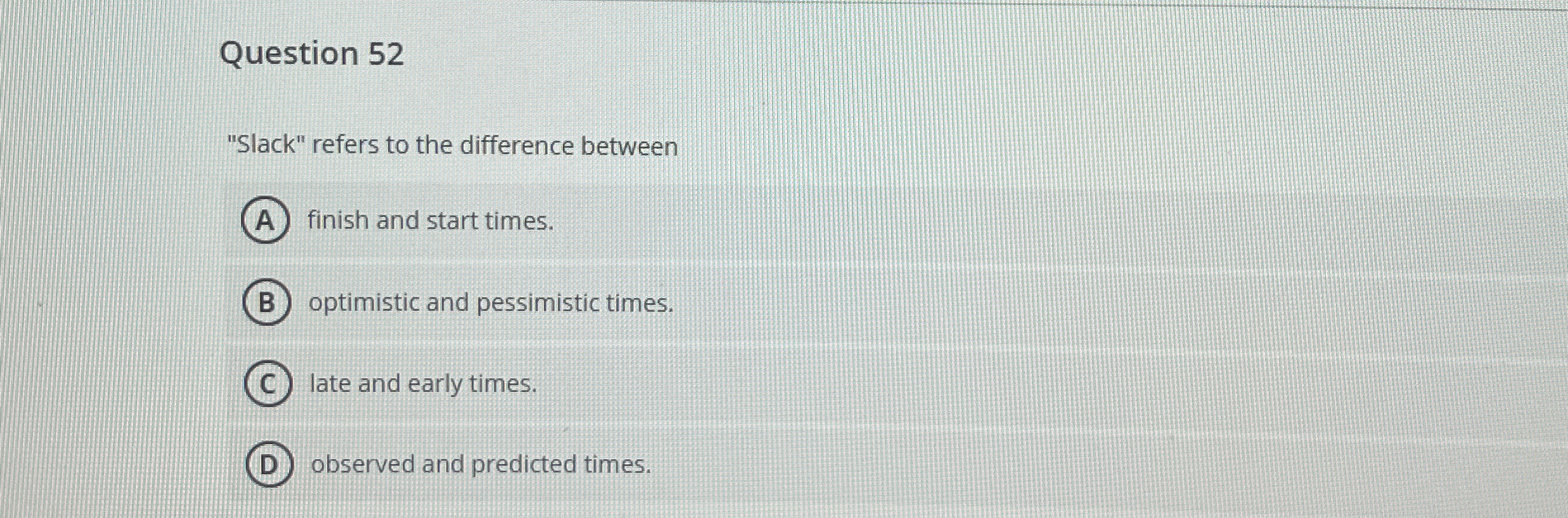  Question 52 "Slack" refers to the difference between finish and start