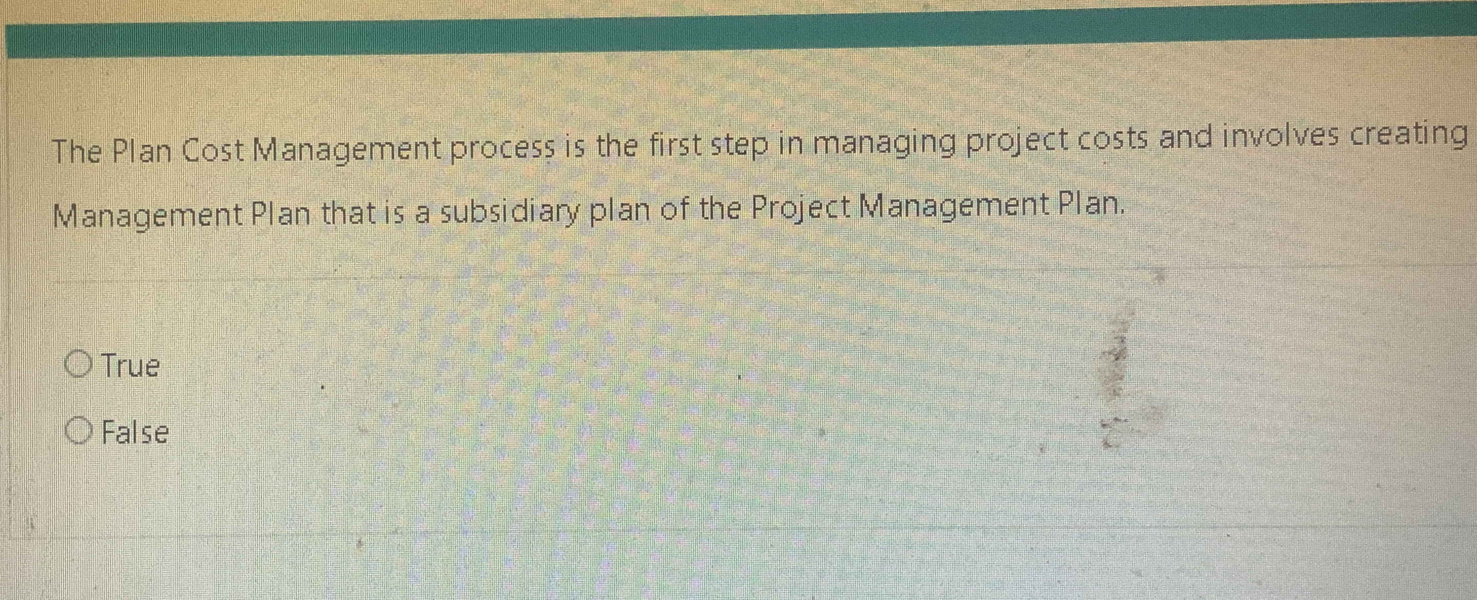  The Plan Cost Management process is the first step in managing