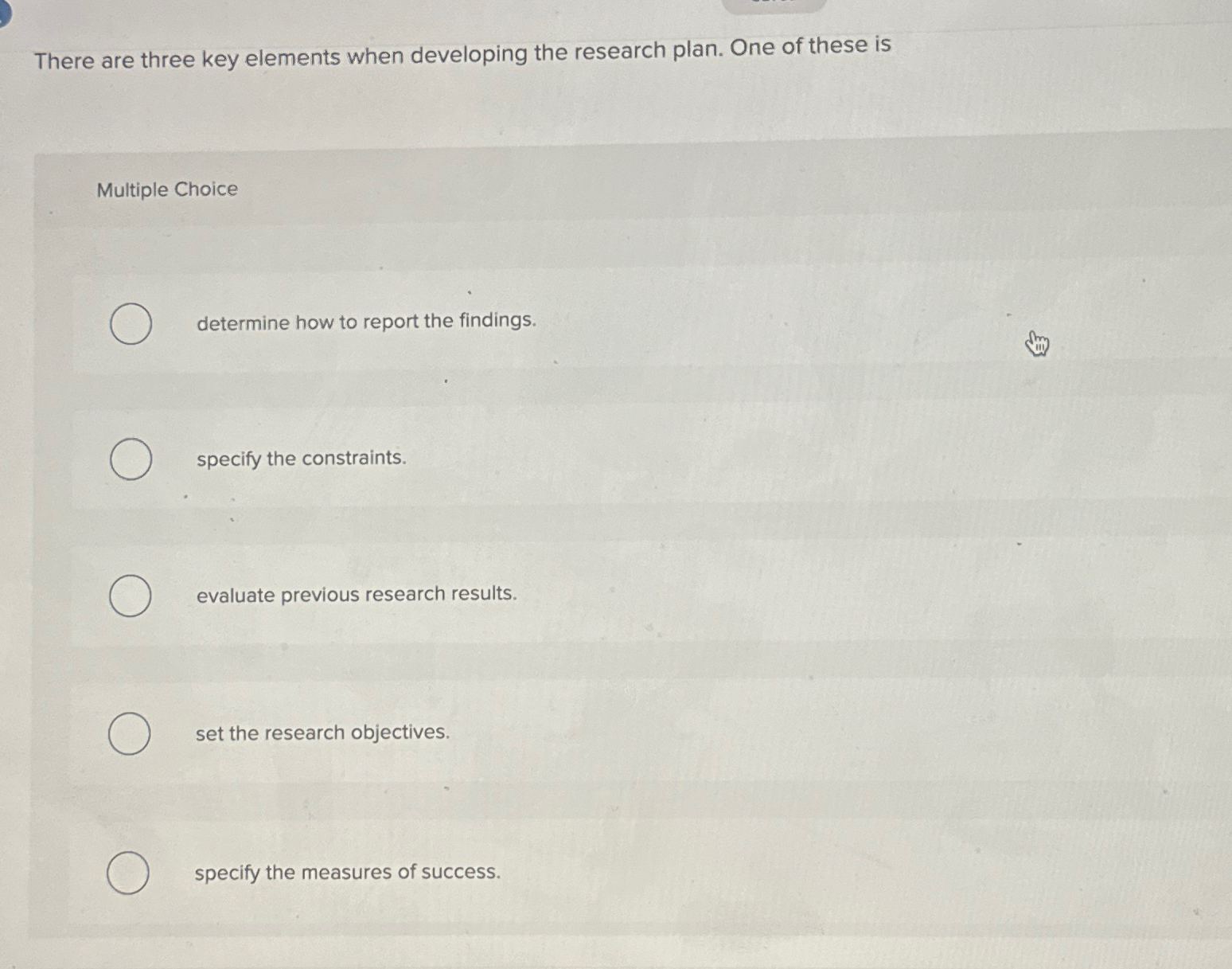  There are three key elements when developing the research plan. One