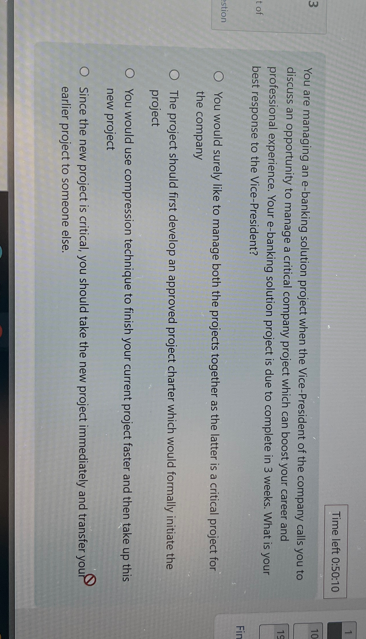  Time left 0:50:10 3 You are managing an e-banking solution project