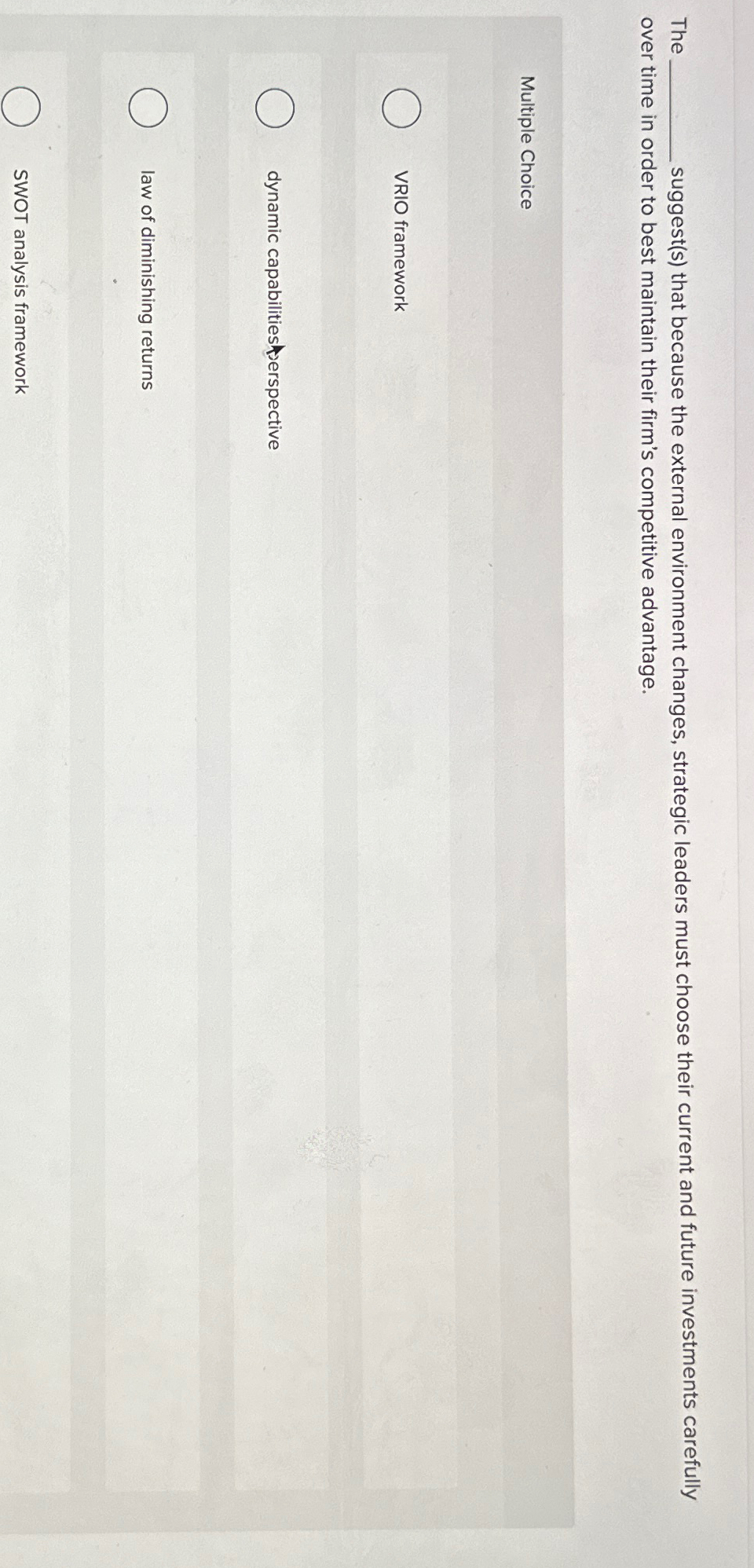  The suggest(s) that because the external environment changes, strategic leaders must