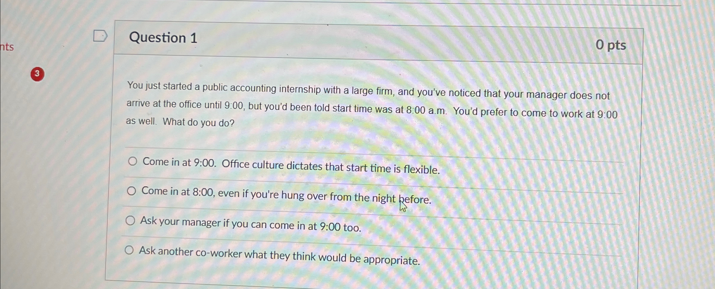  Question 1 0 pts 3 You just started a public accounting