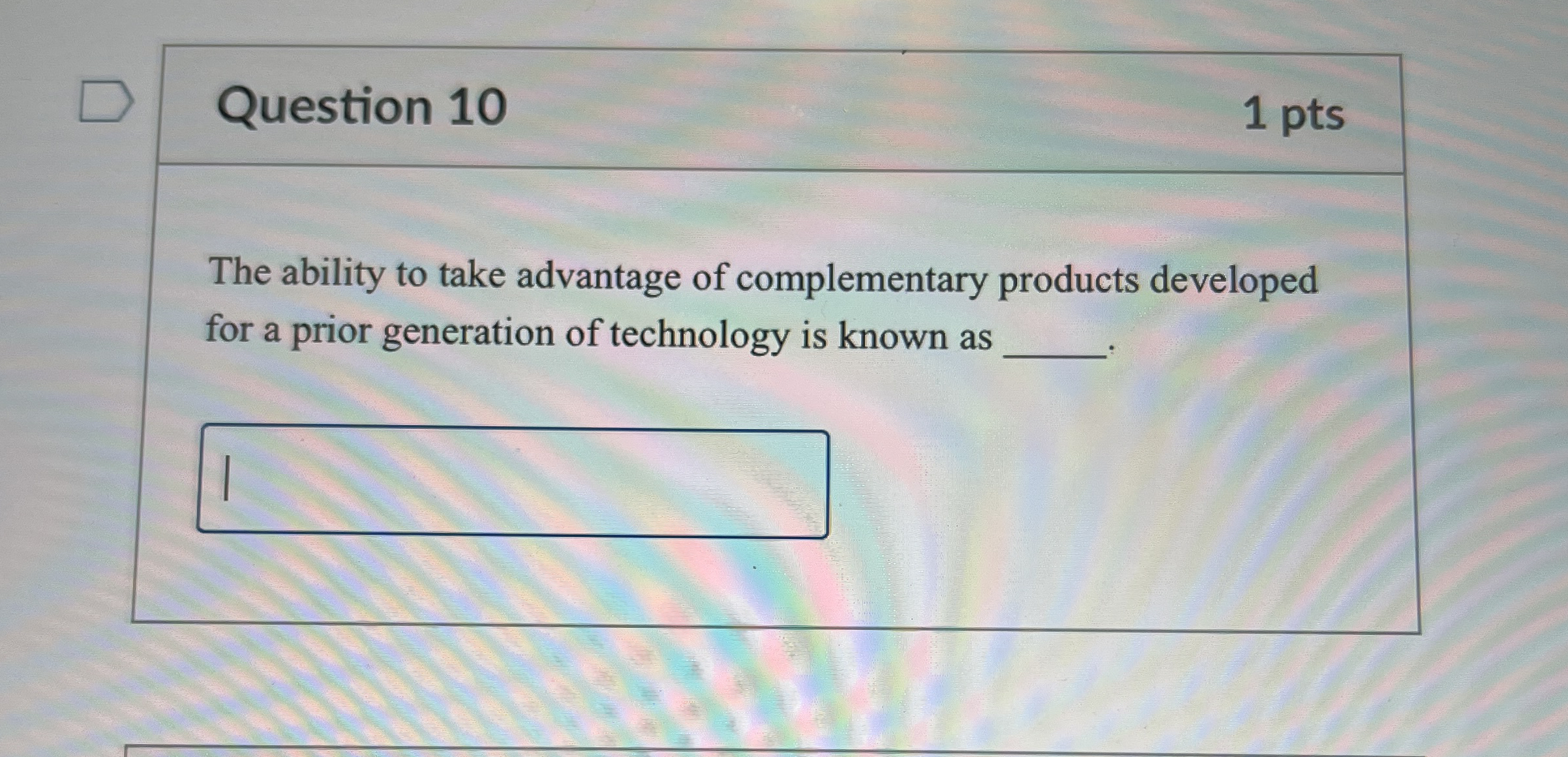  Question 10 1 pts The ability to take advantage of complementary