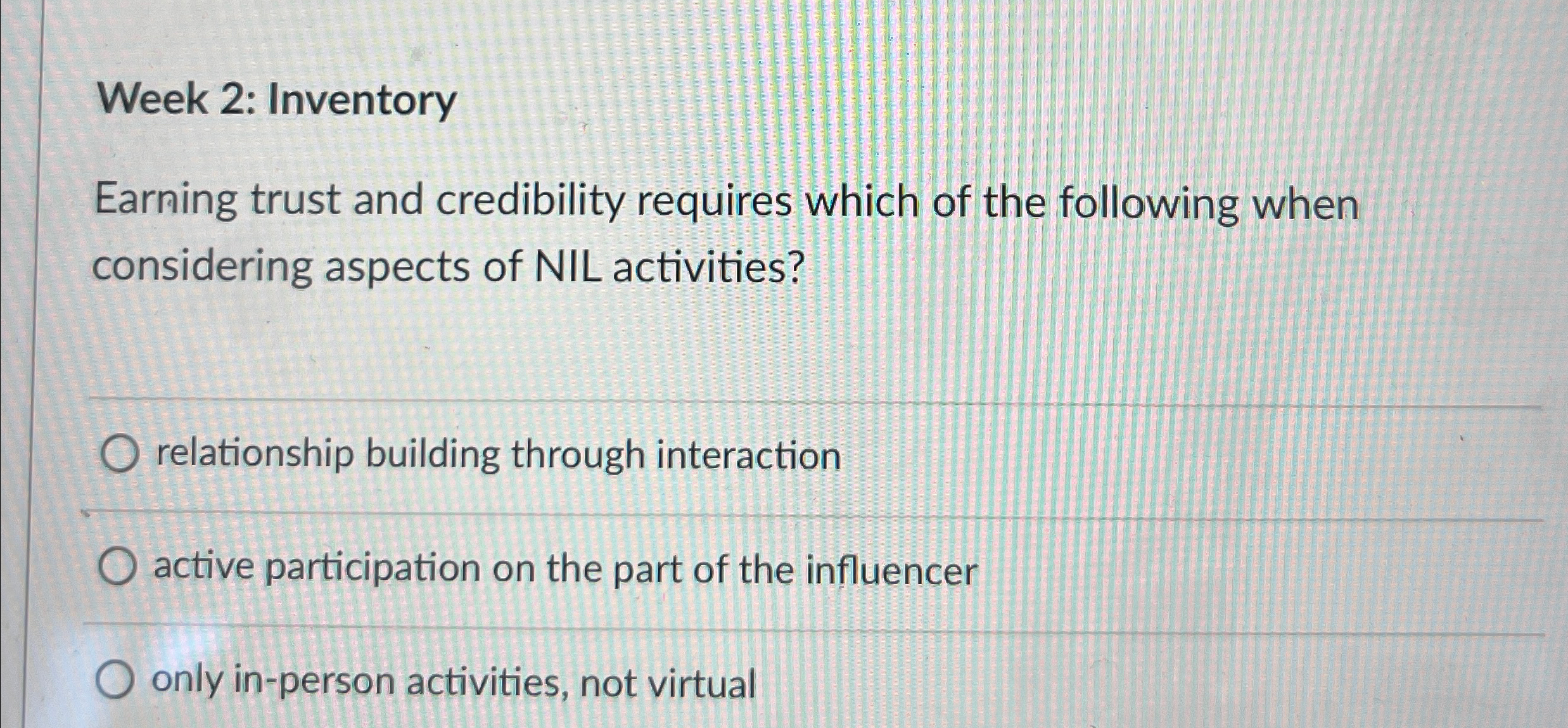  Week 2: Inventory Earning trust and credibility requires which of the