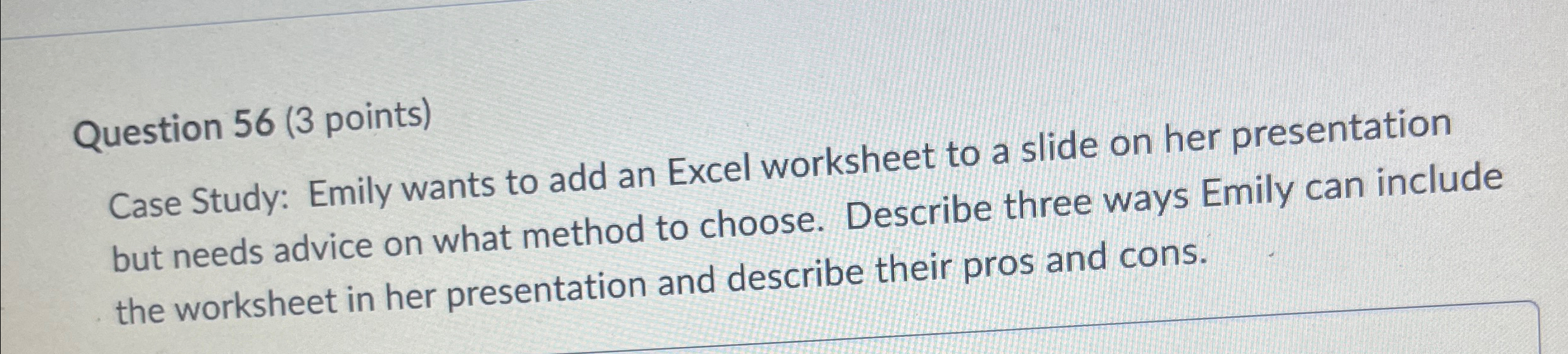  Question 56(3 points) Case Study: Emily wants to add an Excel