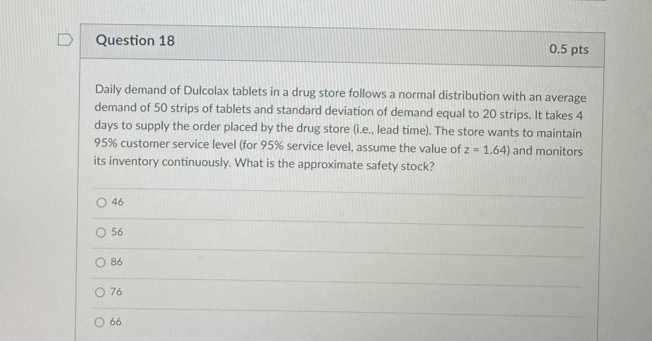  Question 18 0.5pts Daily demand of Dulcolax tablets in a drug
