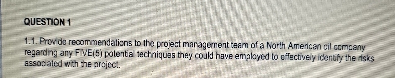  QUESTION 1 1.1. Provide recommendations to the project management team of