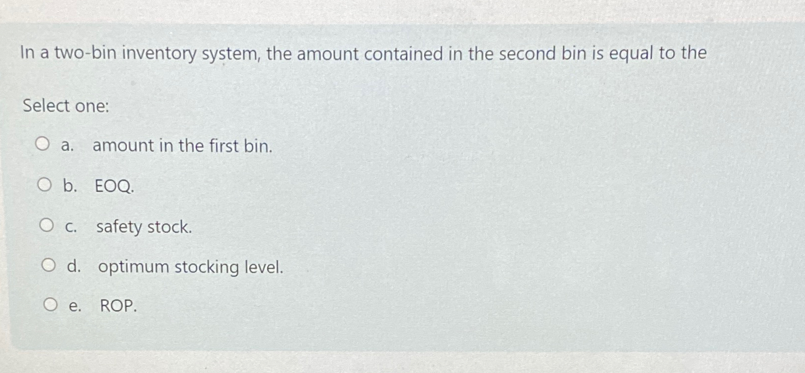  In a two-bin inventory system, the amount contained in the second