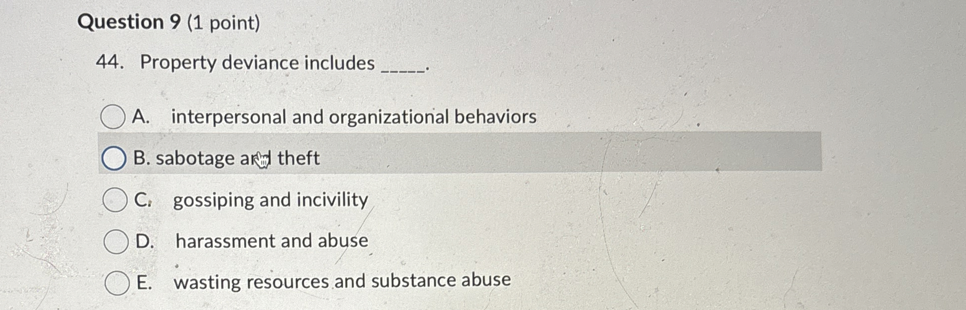  Question 9(1 point) Property deviance includes A. interpersonal and organizational behaviors