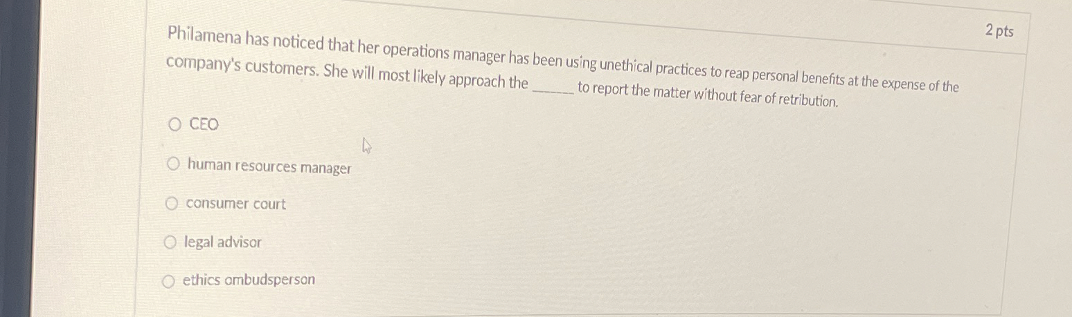  Philamena has noticed that her operations manager has been using unethical