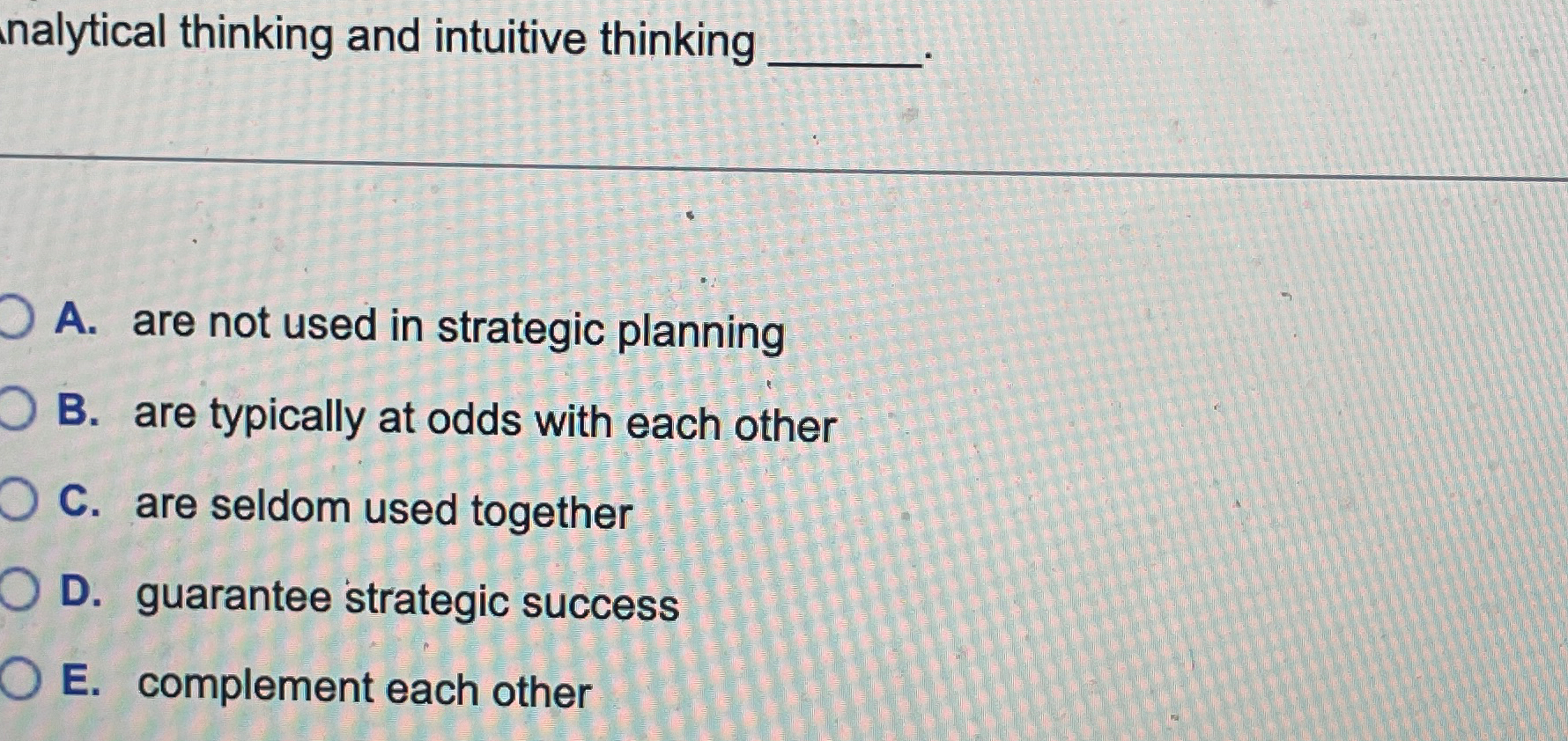  nalytical thinking and intuitive thinking q, A. are not used in