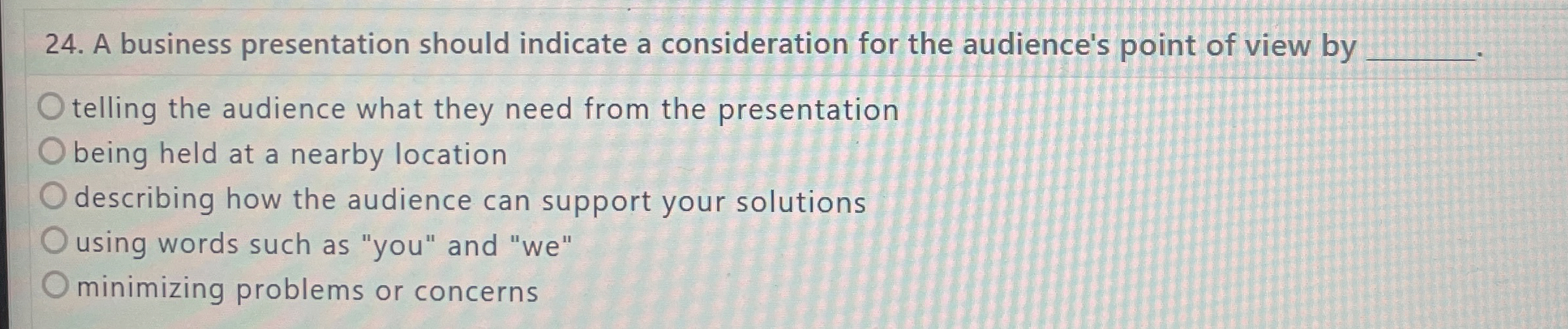  A business presentation should indicate a consideration for the audience's point