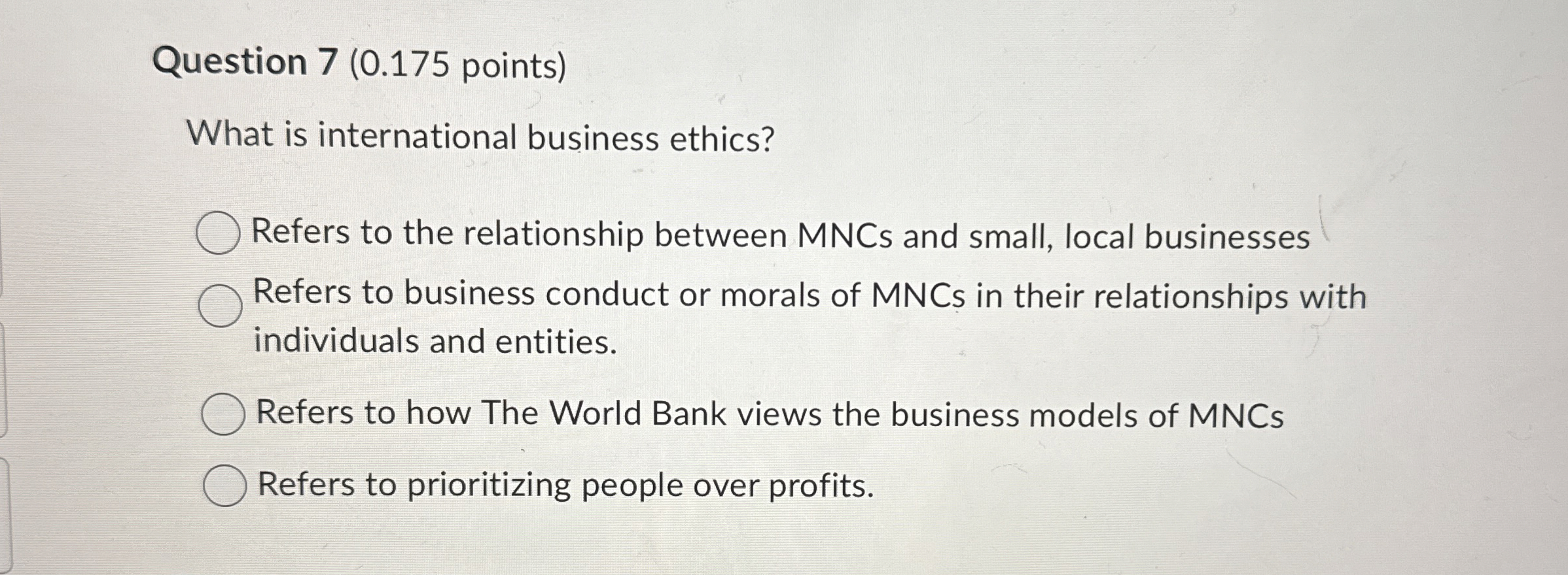  Question 7(0.175 points) What is international business ethics? Refers to the