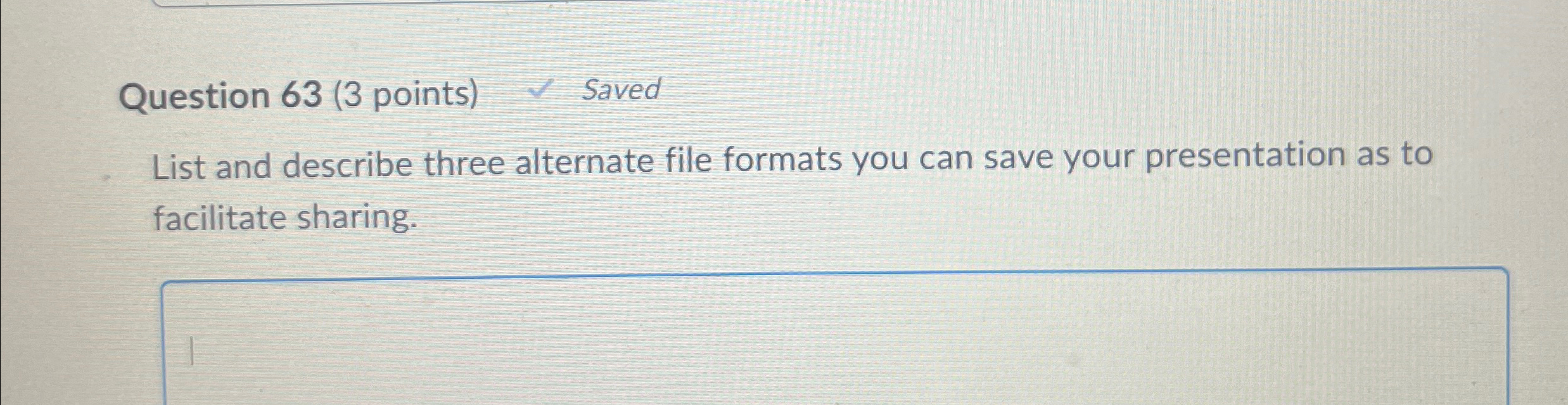  Question 63(3 points) Saved List and describe three alternate file formats