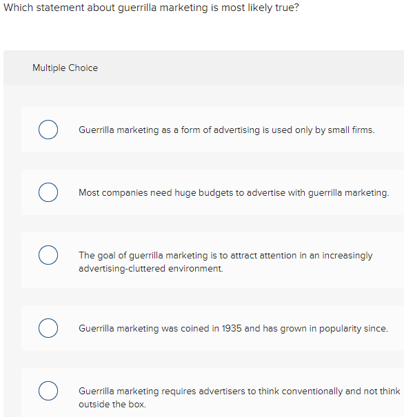  Which statement about guerrilla marketing is most likely true? Multiple Choice