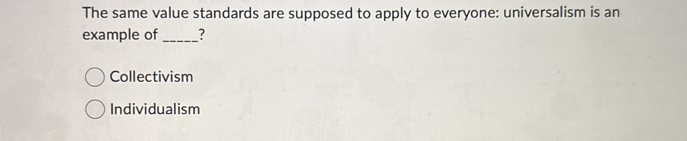  The same value standards are supposed to apply to everyone: universalism
