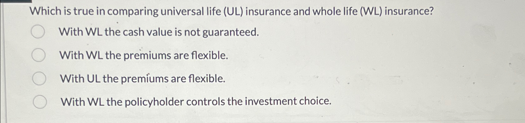  Which is true in comparing universal life (UL) insurance and whole