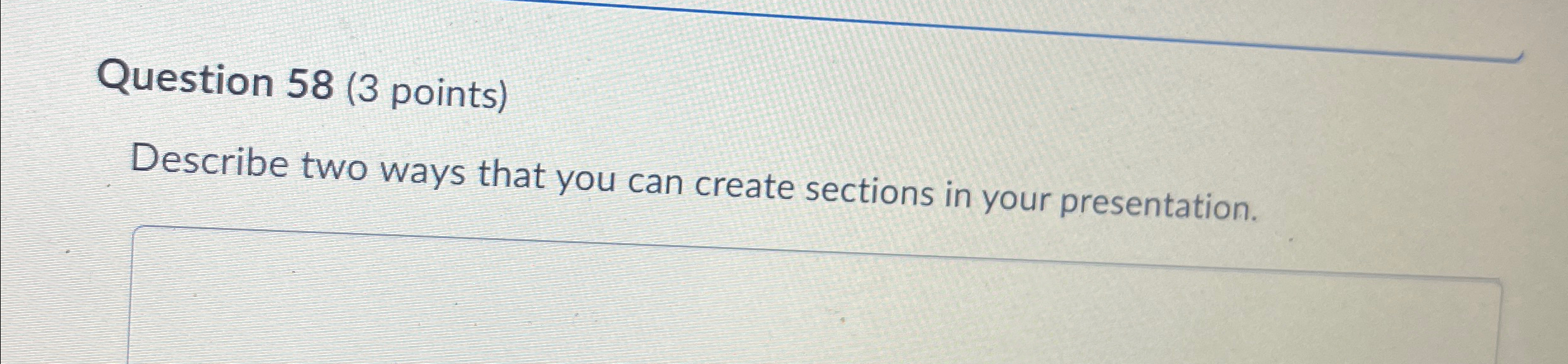  Question 58(3 points) Describe two ways that you can create sections