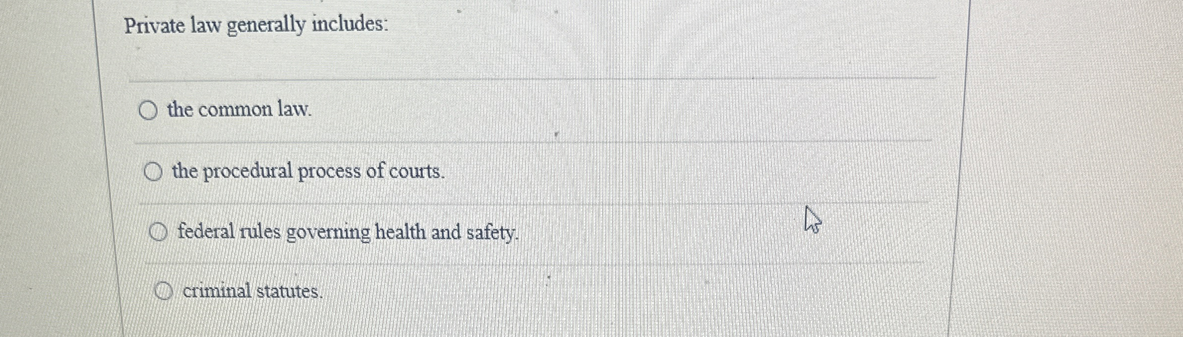  Private law generally includes: the common law. the procedural process of