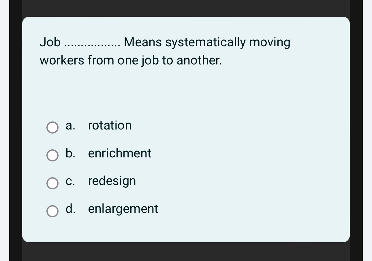  Job q, Means systematically moving workers from one job to another.