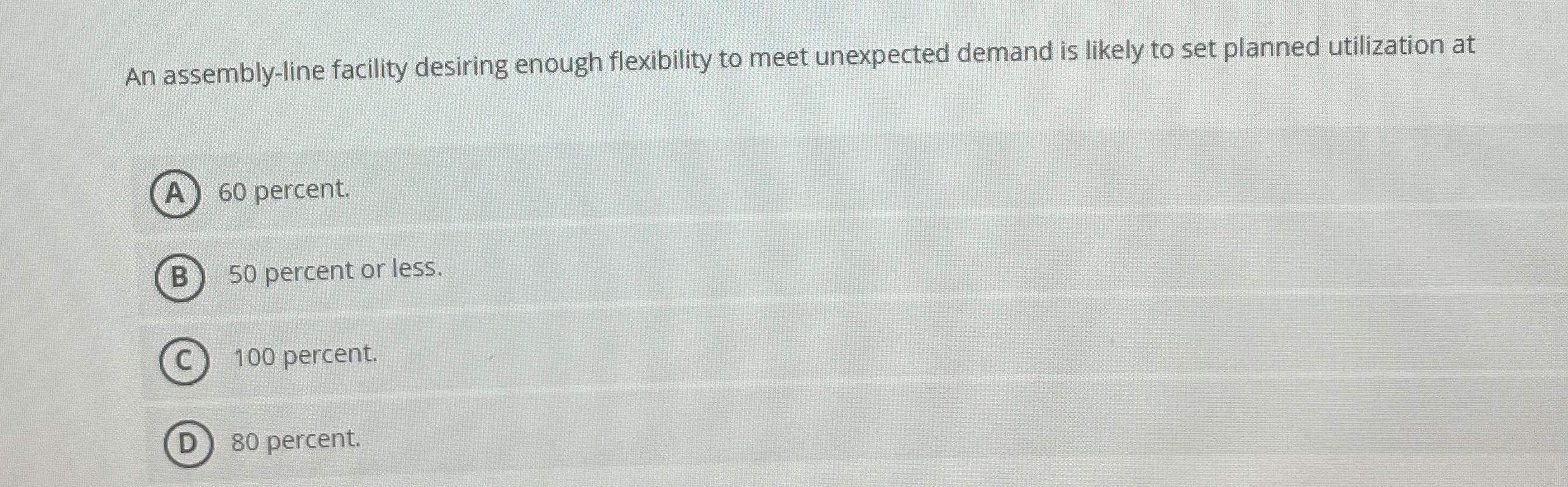  An assembly-line facility desiring enough flexibility to meet unexpected demand is