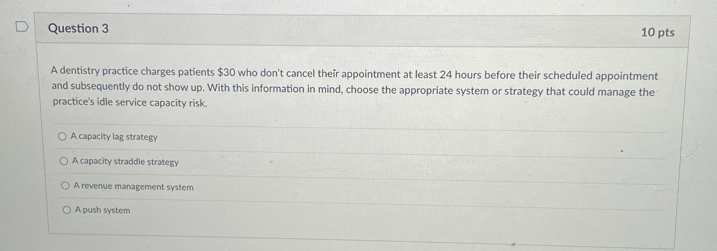 Question 3 10 pts A dentistry practice charges patients $30 who