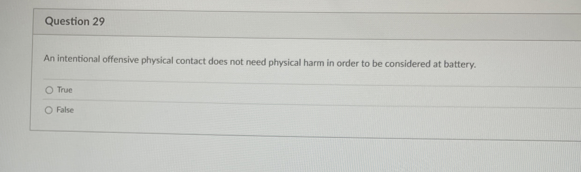  Question 29 An intentional offensive physical contact does not need physical