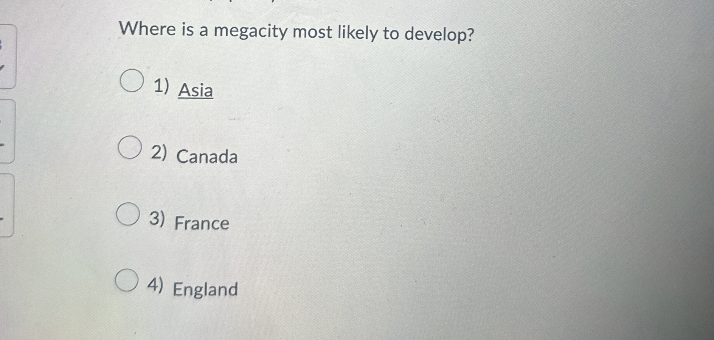  Where is a megacity most likely to develop? Asia Canada France