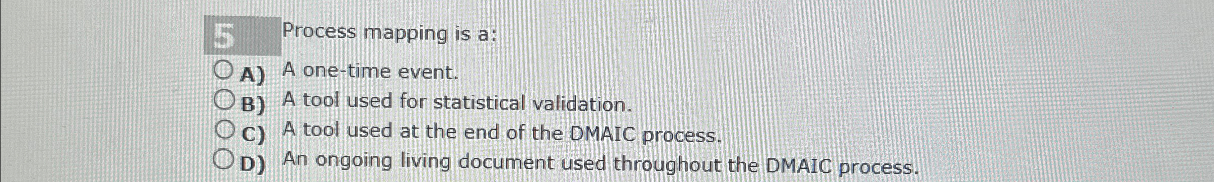  Process mapping is a: A) A one-time event. B) A tool