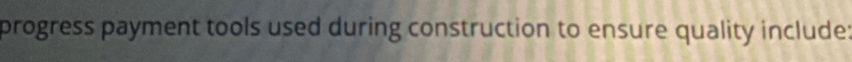  progress payment tools used during construction to ensure quality include: 