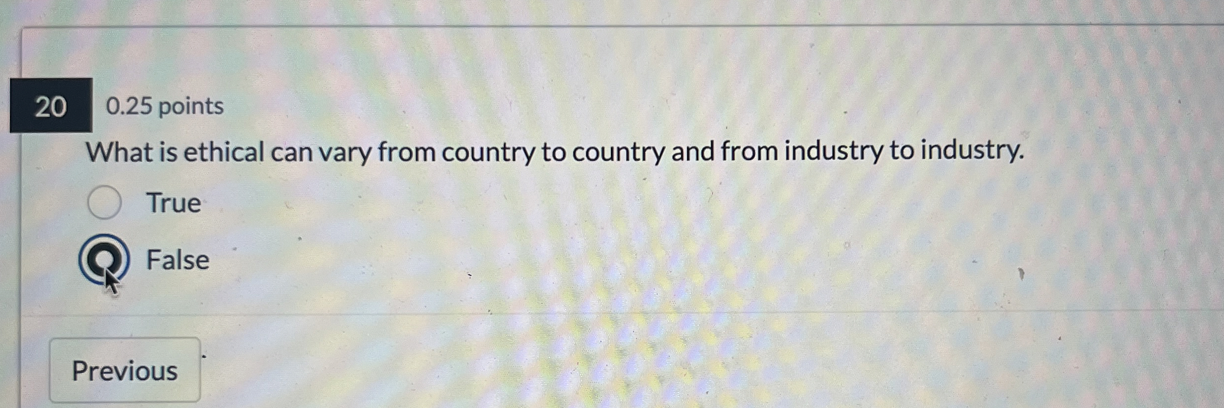  0.25 points What is ethical can vary from country to country