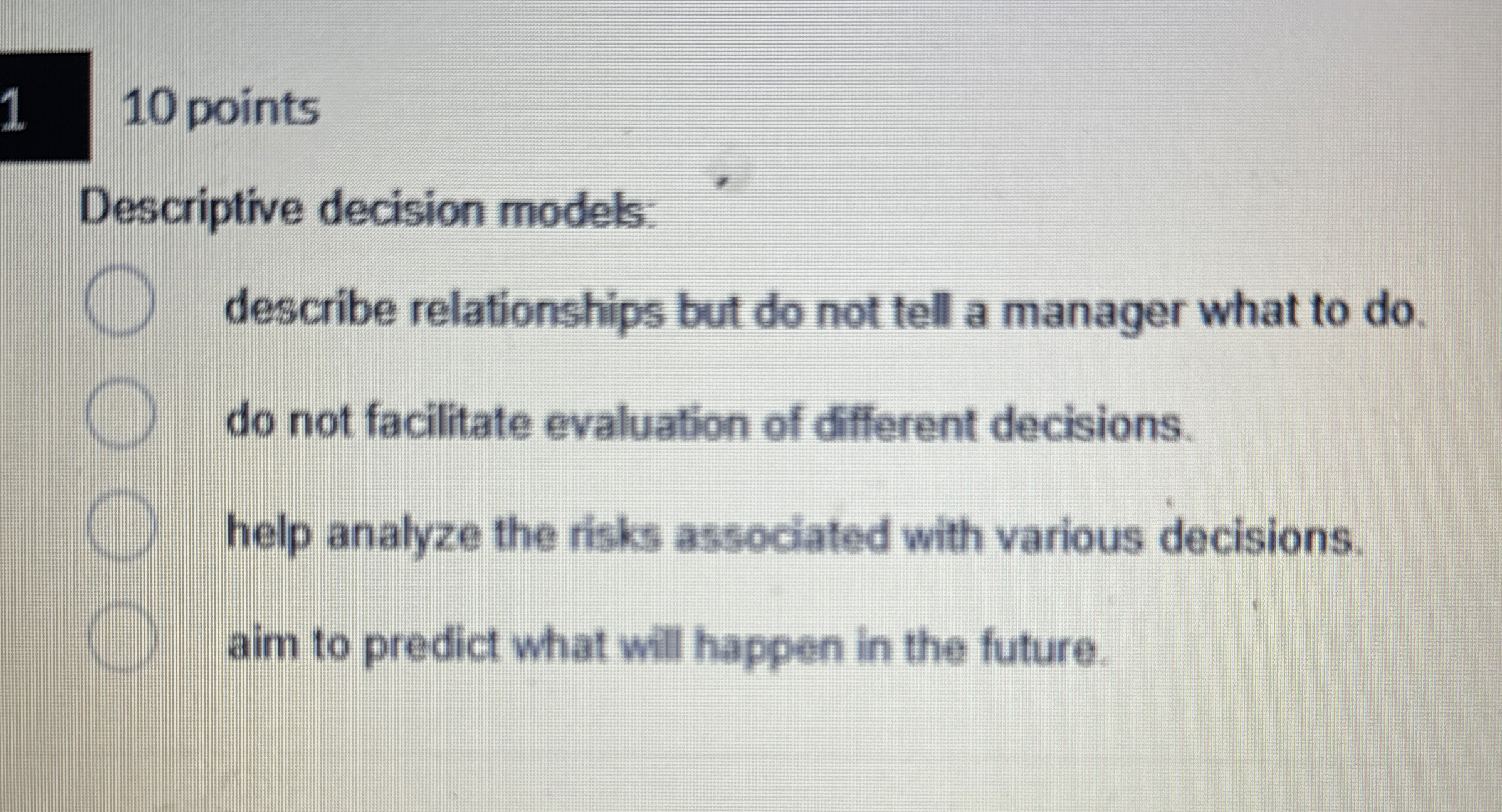  10 points Descriptive decision models: describe relationships but do not tell
